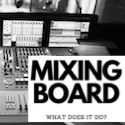 Mixing Board Explained - What it Does & How It Works