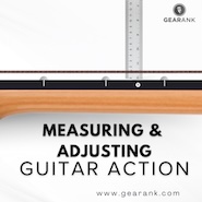 The Complete Guide to Measuring and Adjusting Guitar Action