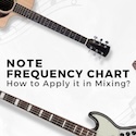 Note Frequency Chart: How to Apply It in Mixing