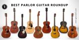 Best Parlor Guitar Roundup - Budget, Mid & High End up to $2000 (2024)