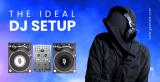 What is the Ideal DJ Setup?