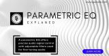 What is a Parametric EQ? How to Control Your Audio Signal