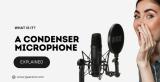 What Is a Condenser Microphone and Why Use One