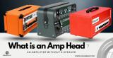 What is an Amp Head? How Different is it from a Combo Amp?