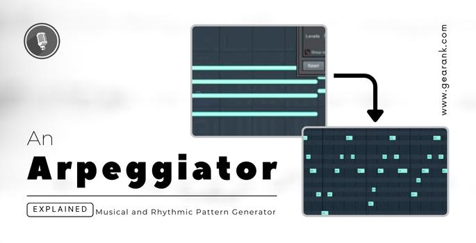 An Arpeggiator Explained: Musical and Rhythmic Pattern Generator