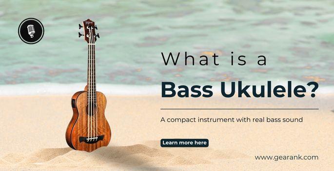 Bass Ukulele: The Complete Guide