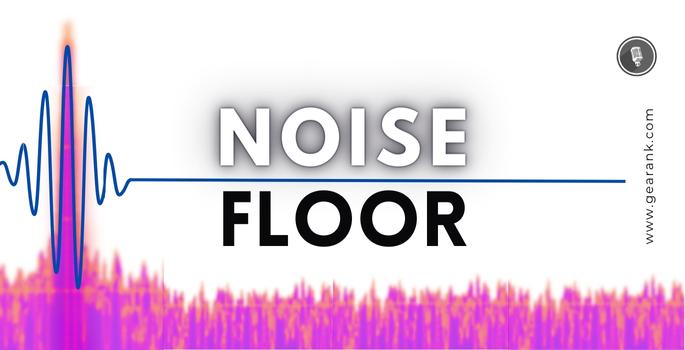 Floor Noise Explained: What it Is, the Effect & How to Plan for It