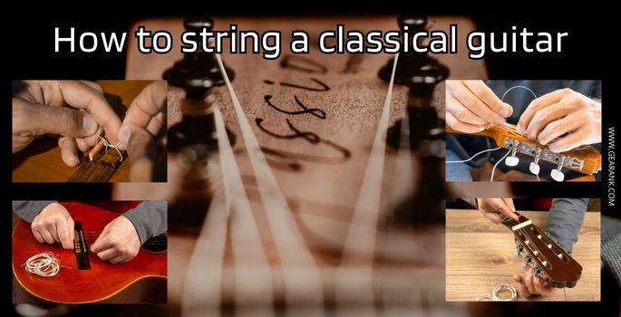How to String a Classical Guitar Like a Pro - Read this